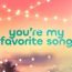 You’re My Favorite Song July 6 2026